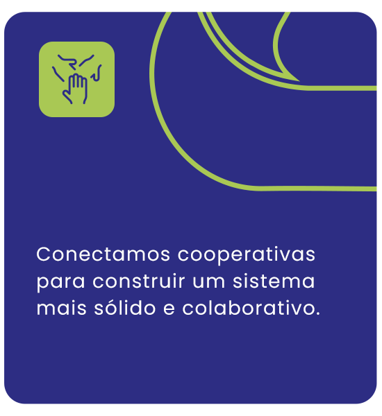 Conectamos cooperativas para construir um sistema mais sólido e colaborativo.